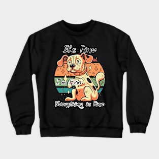 It's Fine I'm Fine Everything is Fine Crewneck Sweatshirt